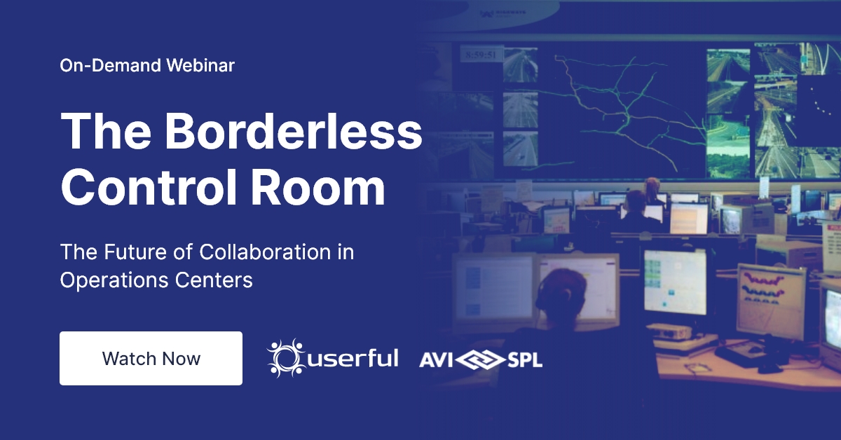 Webinar presented by Userful and AVI-SPL, The Borderless Control Room, The Future of Collaboration in Operations Centers