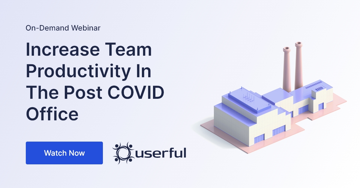 Userful Webinar, Increase Team Productivity in the Post COVID Office, and a pastel 3D factory graphic