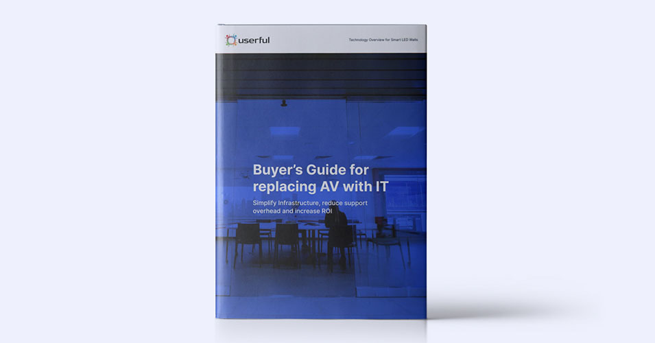 Userful's Buyer's Guide for replacing AV with IT: Simplify infrastructure, reduce support overhead and increase ROI Ebook